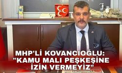 MHP'li Kovancıoğlu: "Kamu Malı Peşkeşine İzin Vermeyiz"