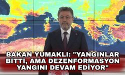 Bakan Yumaklı: "Yangınlar bitti, ama dezenformasyon yangını devam ediyor"