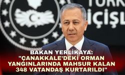 Bakan Yerlikaya: "Çanakkale’deki orman yangınlarında mahsur kalan 348 vatandaş kurtarıldı"