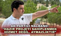 Ak Partili Nalband: "Hazır projeyi sahiplenmek hizmet değil, aymazlıktır”