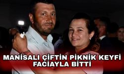 Manisalı çiftin piknik keyfi faciayla bitti
