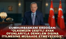 Cumhurbaşkanı Erdoğan: "Ülkemizin çeşitli ayak oyunlarıyla denklem dışına itilmesine asla müsaade etmeyeceğiz"