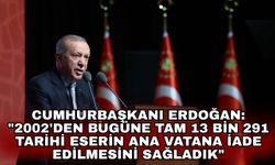 Cumhurbaşkanı Erdoğan: "2002'den bugüne tam 13 bin 291 tarihi eserin ana vatana iade edilmesini sağladık"