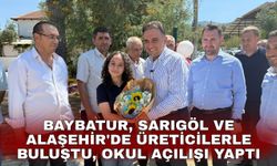 Baybatur, Sarıgöl ve Alaşehir'de üreticilerle buluştu, okul açılışı yaptı