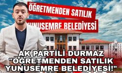 Ak Partili Durmaz "Öğretmenden satılık Yunusemre Belediyesi!"