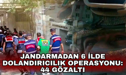 Jandarmadan 6 ilde dolandırıcılık operasyonu: 44 gözaltı