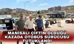Manisalı çiftin öldüğü kazada otobüs sürücüsü tutuklandı