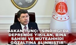 Bakan Tunç: "Sındırgı'da depremde yıkılan, bina sahibi ve müteahhidi gözaltına alınmıştır"