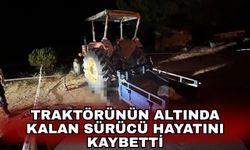 Traktörünün altında kalan sürücü hayatını kaybetti