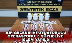 Bir gecede iki uyuşturucu operasyonu: 5 Şüpheliye işlem yapıldı