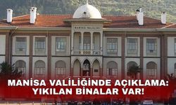 Manisa Valiliğinde açıklama: Yıkılan binalar var!