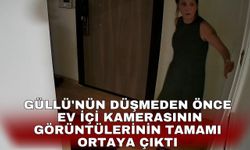 Güllü'nün düşmeden önce ev içi kamerasının görüntülerinin tamamı ortaya çıktı