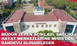 Müdür Zeren açıkladı, Sağlıklı Hayat Merkezlerine MHRS'den randevu alınabilecek