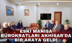 Eski Manisa bürokratları Akhisar'da bir araya geldi