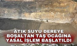 Atık suyu dereye boşaltan taş ocağına yasal işlem başlatıldı
