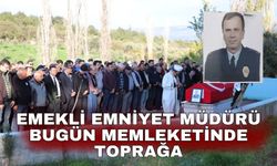 Emekli Emniyet Müdürü bugün memleketinde toprağa