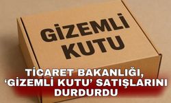Ticaret Bakanlığı, ‘gizemli kutu’ satışlarını durdurdu