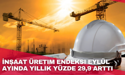 İnşaat üretim endeksi eylül ayında yıllık yüzde 29,9 arttı