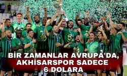 Bir zamanlar Avrupa'da, Akhisarspor sadece 6 dolara