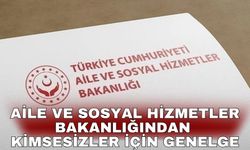 Aile ve Sosyal Hizmetler Bakanlığından kimsesizler için genelge