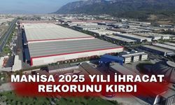 Manisa 2025 yılı ihracat rekorunu kırdı