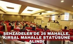 Şehzadeler'de 26 mahalle, kırsal mahalle statüsüne alındı
