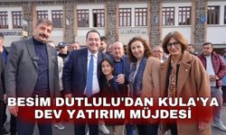 Besim Dutlulu'dan Kula'ya dev yatırım müjdesi