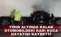 Tırın altında kalan otomobildeki karı koca hayatını kaybetti