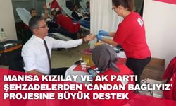 Manisa Kızılay ve AK Parti Şehzadelerden 'Candan bağlıyız' projesine büyük destek