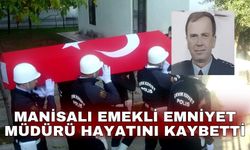 Manisalı emekli emniyet müdürü hayatını kaybetti