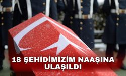 18 şehidimizim naaşına ulaşıldı