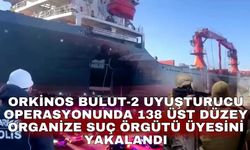 Orkinos Bulut-2 uyuşturucu operasyonunda 138 üst düzey organize suç örgütü üyesini yakalandı