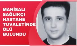 Manisalı sağlıkçı hastane tuvaletinde ölü bulundu