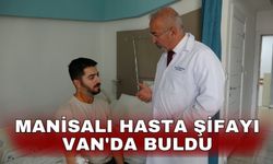 Manisalı hasta şifayı Van'da buldu