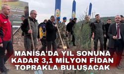 Manisa'da yıl sonuna kadar 3,1 milyon fidan toprakla buluşacak