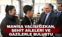Manisa Valisi Özkan, şehit aileleri ve gazilerle buluştu