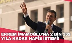 Ekrem İmamoğlu'na 2 bin 352 yıla kadar hapis istemi!