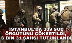 İstanbul'da 339 suç örgütünü çökertildi, 6 bin 31 şahsı tutuklandı