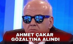 Ahmet Çakar gözaltına alındı