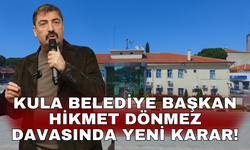 Kula Belediye Başkan Hikmet Dönmez davasında yeni karar!