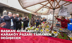 Başkan açıkladı:  Karaköy pazarı tamamen değişecek