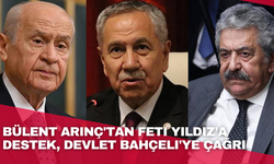Bülent Arınç'tan Feti Yıldız'a destek, Devlet Bahçeli'ye çağrı
