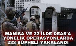 Manisa ve 32 ilde DEAŞ’a yönelik operasyonlarda 233 şüpheli yakalandı