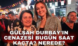 Gülşah Durbay'ın cenazesi bugün saat kaçta? nerede?