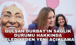 Gülşah Durbay'ın sağlık durumu hakkında belediyeden yeni açıklama