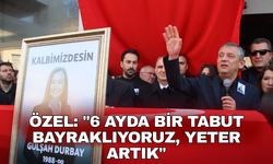 "6 AYDA BİR TABUT BAYRAKLIYORUZ, YETER ARTIK"