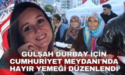 Gülşah Durbay için Cumhuriyet Meydanı'nda hayır yemeği düzenlendi