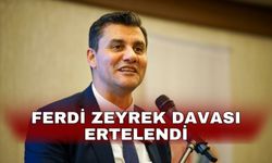 Ferdi Zeyrek davası ertelendi