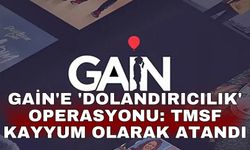 GAİN'e 'dolandırıcılık' operasyonu: TMSF kayyum olarak atandı