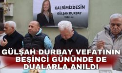 Gülşah Durbay vefatının beşinci gününde de dualarla anıldı